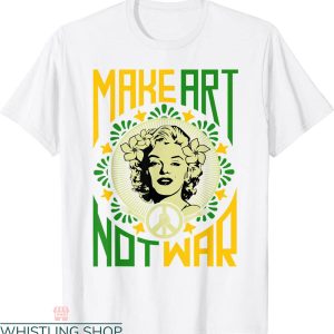 Make Art Not War T-Shirt Cool Art Lover Funny Artist Humor