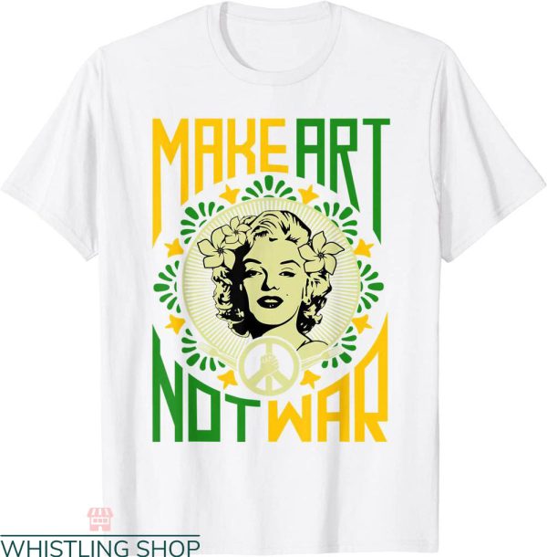 Make Art Not War T-Shirt Cool Art Lover Funny Artist Humor