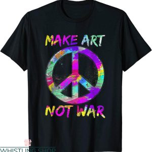 Make Art Not War T-Shirt Peace Lover Artist Funny Tee