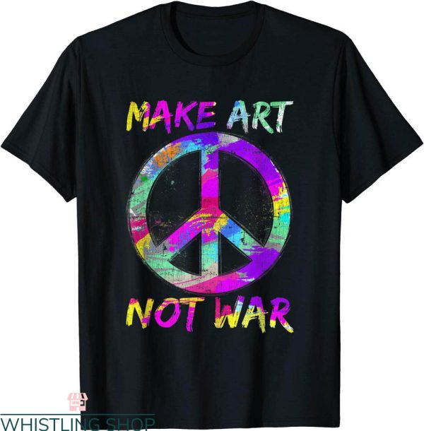 Make Art Not War T-Shirt Peace Lover Artist Funny Tee