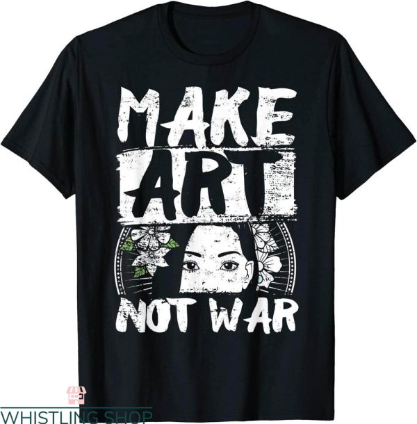 Make Art Not War T-Shirt Peace Lover Artist Funny Vintage