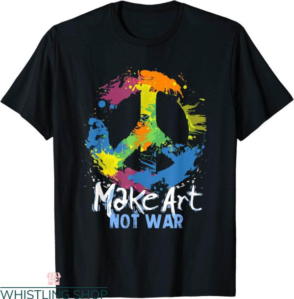 Make Art Not War T-Shirt Peace Symbol Artist Funny