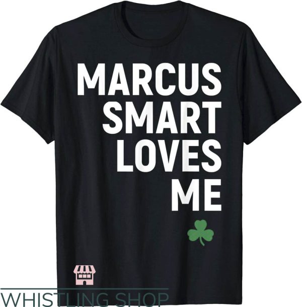 Marcus Smart T-Shirt Funny Marcus Smart Loves Me T-Shirt NBA