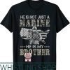Marine Corps T-Shirt He Is Not Just Marine He Is My Brother
