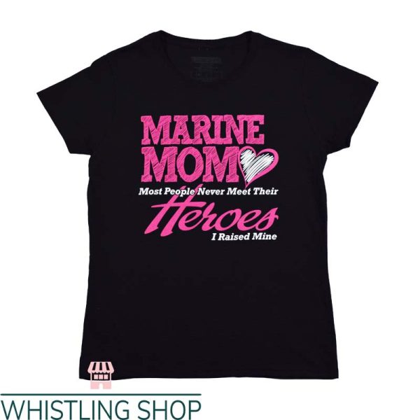 Marine Mom T Shirt Heroes Marine Mom Gift Lover Shirt