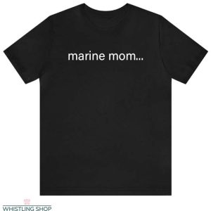 Marine Mom T Shirt I’m A Marine Mom Gift Lover Tee Shirt