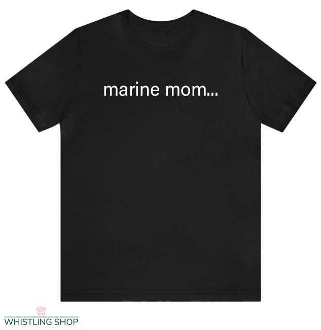 Marine Mom T Shirt I'm A Marine Mom Gift Lover Tee Shirt