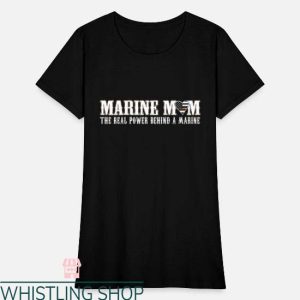 Marine Mom T Shirt Marine Mom The Real Power Behind A Marine