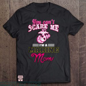 Marine Mom T Shirt You Can’t Scare Me I’m A Marine Mom