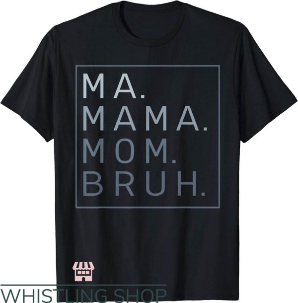 Mom Mommy Bruh T-Shirt
