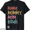 Mom Mommy Bruh T-Shirt Funny Mothers’ Day Gift For Mom