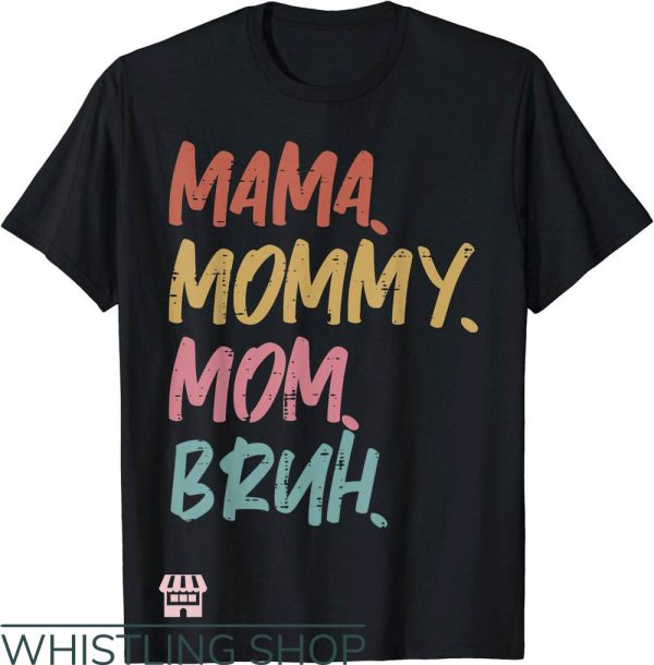 Mom Mommy Bruh T-Shirt Funny Mothers’ Day Gift For Mom