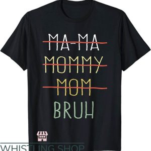 Mom Mommy Bruh T-Shirt I Have Transitioned From MaMa T-Shirt
