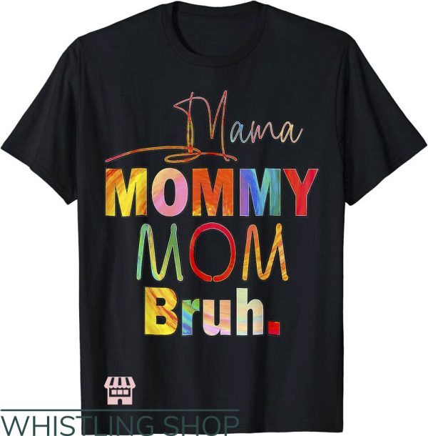 Mom Mommy Bruh T-Shirt Mom Life Color Funny Gift For Mom