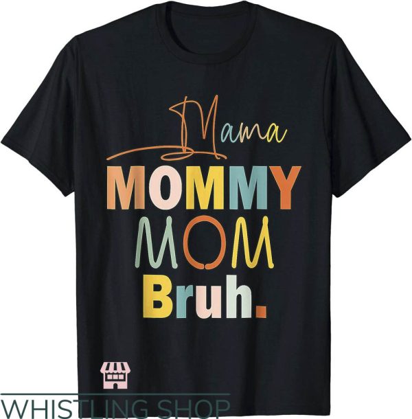 Mom Mommy Bruh T-Shirt Mommy And Me Funny Boy Life T-Shirt