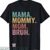 Mom Mommy Bruh T-Shirt Mothers’ Day Groovy Funny T-Shirt