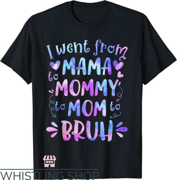 Mom Mommy Bruh T-Shirt To Mom To Bruh Mothers Day Tie Dye