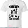 Moment Of Clarity Jay Z T-Shirt Its A Jay Z Thing