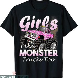 Monster Truck T-Shirt Girls Like Monsters Too Birthday Gift