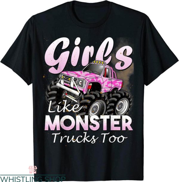 Monster Truck T-Shirt Girls Like Monsters Too Birthday Gift