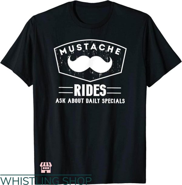 Mustache Rides T-shirt Ask About Daily Specials T-shirt