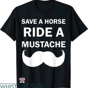 Mustache Rides T-shirt Save A Horse Ride A Mustache T-shirt
