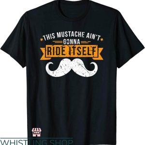 Mustache Rides T-shirt This Mustache Ain’t Gonna Ride