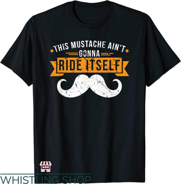 Mustache Rides T-shirt This Mustache Ain’t Gonna Ride