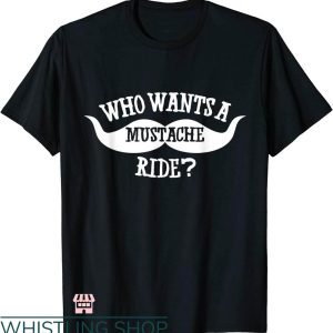 Mustache Rides T-shirt Who Wants A Mustache Ride T-shirt