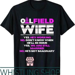 Oil Field Wife T-Shirt Of Roughneck Oil Rig Worker