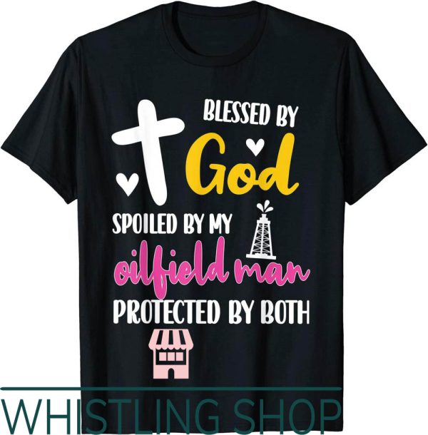 Oil Field Wife T-Shirt Spoiled By My Worker