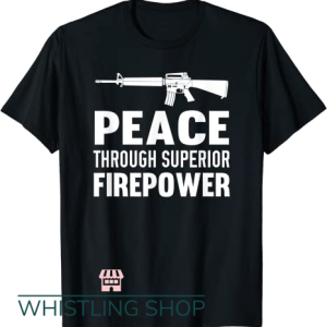 Peace Through Superior Firepower T Shirt Assault Rifle 2nd
