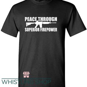 Peace Through Superior Firepower T Shirt Gun Rights