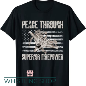 Peace Through Superior Firepower T Shirt Vehicle Airplane