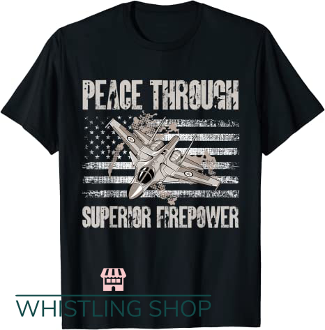 Peace Through Superior Firepower T Shirt Vehicle Airplane