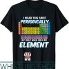 Periodic Table T-Shirt I Wear This Periodically