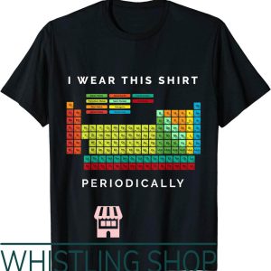 Periodic Table T-Shirt Wear This Periodically Chemistry Pun