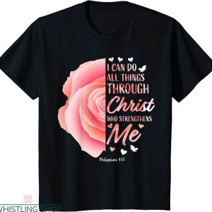 Philippians 4 13 T-shirt Christian Bible Verse Rose Faith