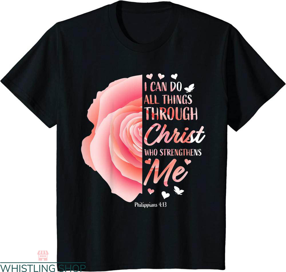 Philippians 4 13 T-shirt Christian Bible Verse Rose Faith