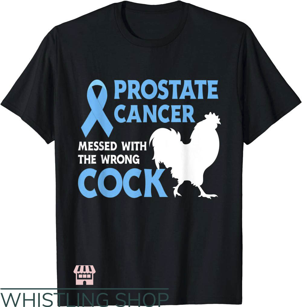 Prostate Cancer T-Shirt Messed With The Wrong Cock Shirt