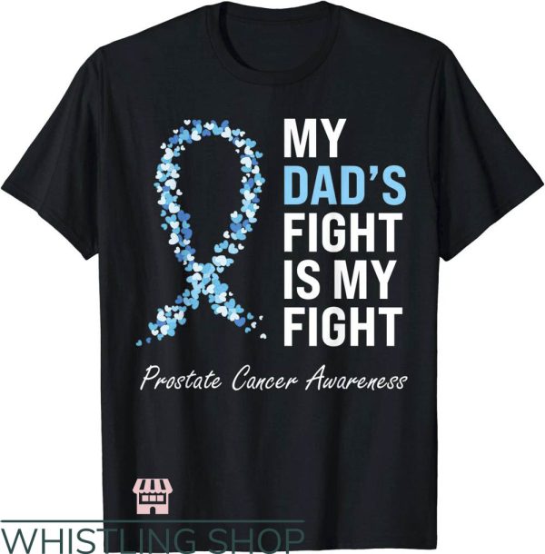 Prostate Cancer T-Shirt My Dad Fight Is My Fight T-Shirt