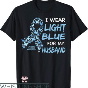 Prostate Cancer T-Shirt Wear Light Blue For My Husband Shirt