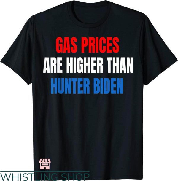 Raise Gas Prices T-shirt Gas Prices Are Higher T-shirt