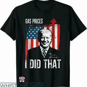 Raise Gas Prices T-shirt Gas Prices I Did That T-shirt