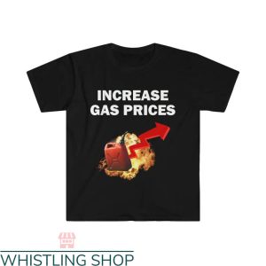 Raise Gas Prices T-shirt Increase Gas Prices T-shirt