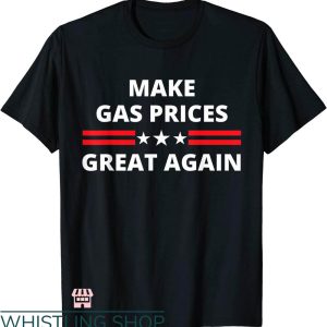 Raise Gas Prices T-shirt Make Gas Prices Great Again T-shirt