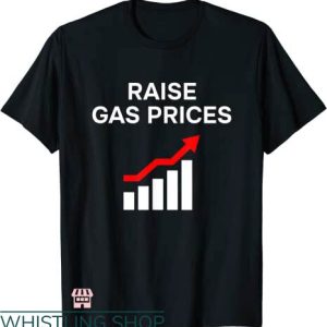Raise Gas Prices T-shirt Raise Gas Prices Chart T-shirt