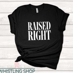 Raised Right T Shirt Raised Right Political Tee Shirt