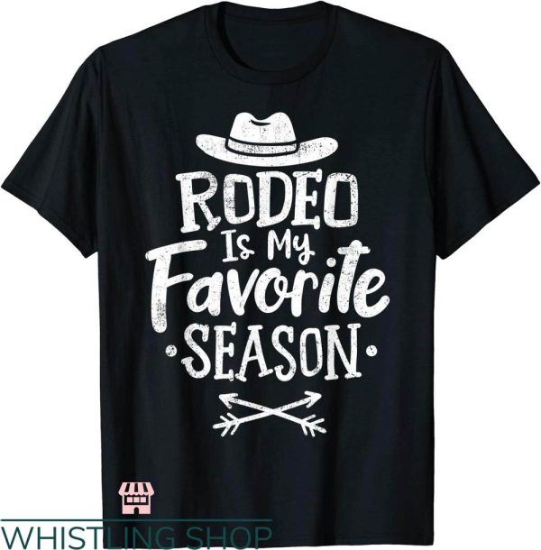 Rodeo Time T-shirt Rodeo Is My Favorite Season T-shirt