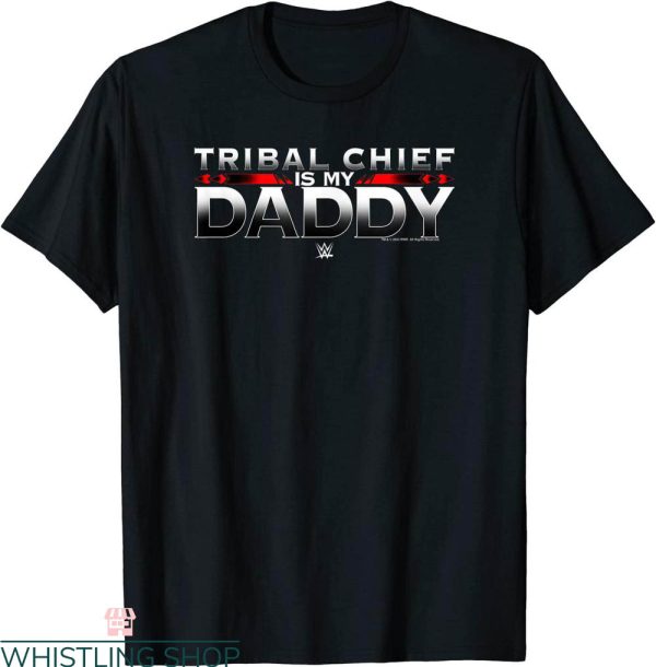 Roman Reigns T-Shirt WWE Father Day Tribal Chief Is My Daddy